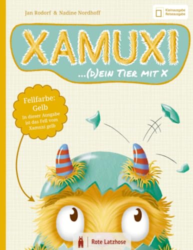 XAMUXI ... (d)ein Tier mit X | Fellfarbe: Gelb (Kleinausgabe / Reiseausgabe): Schließe Freundschaft mit dem kuschlig-flauschigen Fabelwesen, deinem Lebensbegleiter und Lieblingstier mit X