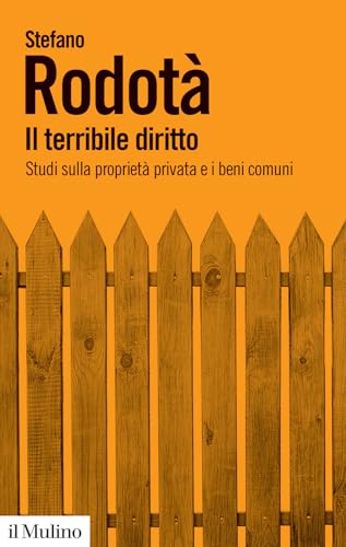 Il terribile diritto. Studi sulla proprietà privata e i beni comuni (Biblioteca paperbacks) von Il Mulino