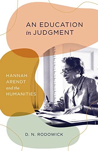 An Education in Judgment: Hannah Arendt and the Humanities von University of Chicago Press