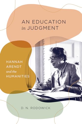 An Education in Judgment: Hannah Arendt and the Humanities von University of Chicago Press
