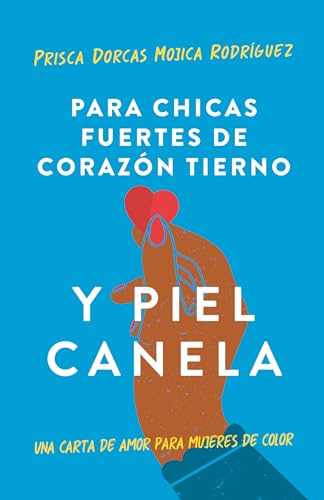 Para chicas fuertes, de corazón tierno y piel canela/ For Brown Girls With Tender Hearts And Sharp Edges: Una carta de amor para mujeres de color/ A love letter to women of color
