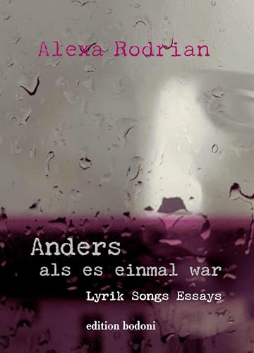 Anders als es einmal war: Lyrik, Songs, Essays von edition bodoni