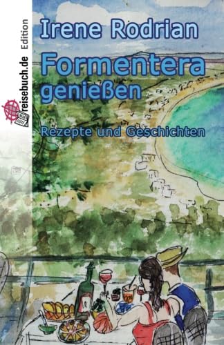 Formentera genießen: Rezepte und Geschichten von CreateSpace Independent Publishing Platform
