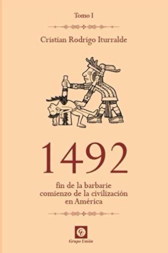 1492: Fin de la barbarie, comienzo de la civilización en América 1492: Fin de la barbarie, comienzo de la civilización en América