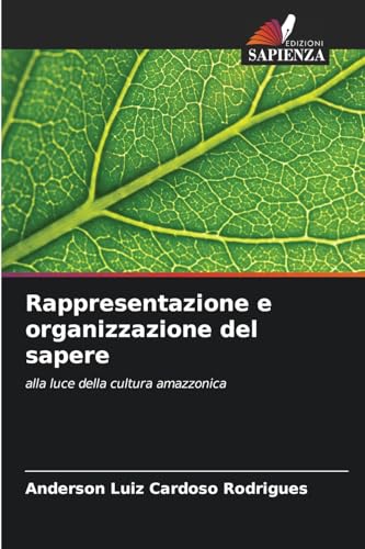 Rappresentazione e organizzazione del sapere: alla luce della cultura amazzonica von Edizioni Sapienza