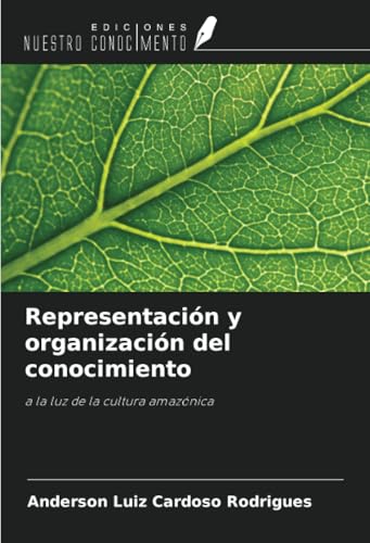 Representación y organización del conocimiento: a la luz de la cultura amazónica von Ediciones Nuestro Conocimiento