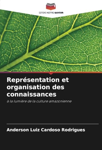 Représentation et organisation des connaissances: à la lumière de la culture amazonienne von Editions Notre Savoir