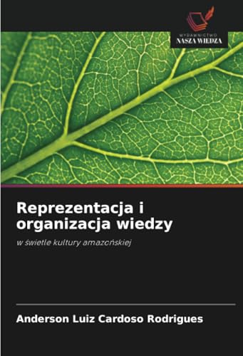 Reprezentacja i organizacja wiedzy: w świetle kultury amazońskiej: w ¿wietle kultury amazo¿skiej von Wydawnictwo Nasza Wiedza