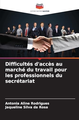 Difficultés d'accès au marché du travail pour les professionnels du secrétariat: DE von Editions Notre Savoir