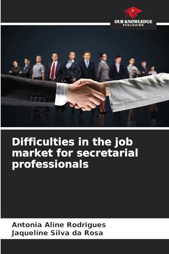 Difficulties in the job market for secretarial professionals: DE von Our Knowledge Publishing