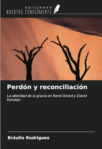 Perdón y reconciliación: La alteridad de la gracia en René Girard y David Konstan von Ediciones Nuestro Conocimiento