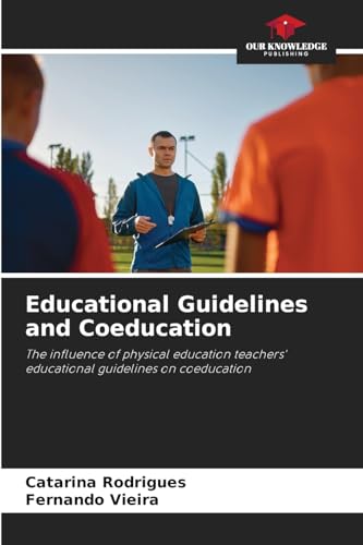 Educational Guidelines and Coeducation: The influence of physical education teachers' educational guidelines on coeducation von Our Knowledge Publishing