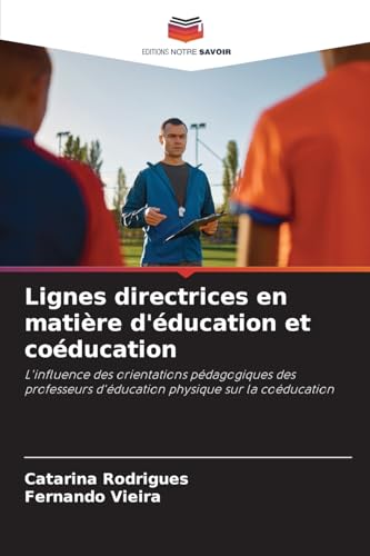 Lignes directrices en matière d'éducation et coéducation: L'influence des orientations pédagogiques des professeurs d'éducation physique sur la coéducation von Editions Notre Savoir