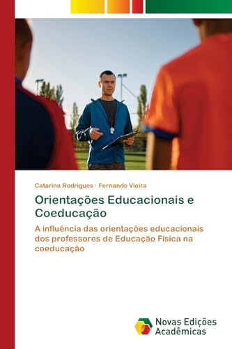 Orientações Educacionais e Coeducação: A influência das orientações educacionais dos professores de Educação Física na coeducação von Novas Edições Acadêmicas