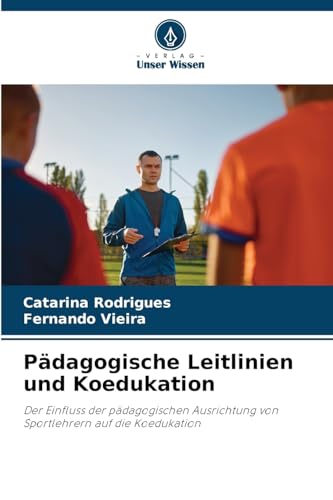 Pädagogische Leitlinien und Koedukation: Der Einfluss der pädagogischen Ausrichtung von Sportlehrern auf die Koedukation von Verlag Unser Wissen
