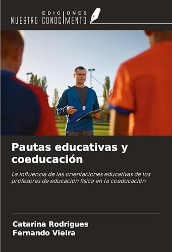 Pautas educativas y coeducación: La influencia de las orientaciones educativas de los profesores de educación física en la coeducación von Ediciones Nuestro Conocimiento