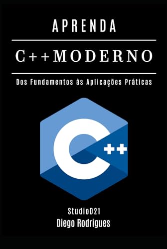 APRENDA C++ MODERNO: Desenvolva Aplicações Performáticas com Recursos Avançados. Dos Fundamentos às Aplicações Práticas (Quick Learn Series, Band 63) von Independently published