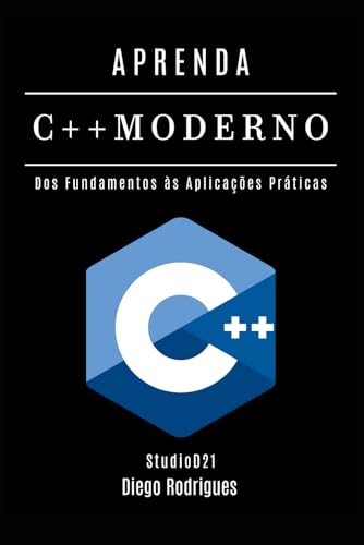 APRENDA C++ MODERNO: Desenvolva Aplicações Performáticas com Recursos Avançados. Dos Fundamentos às Aplicações Práticas (Quick Learn Series, Band 63) von Independently published