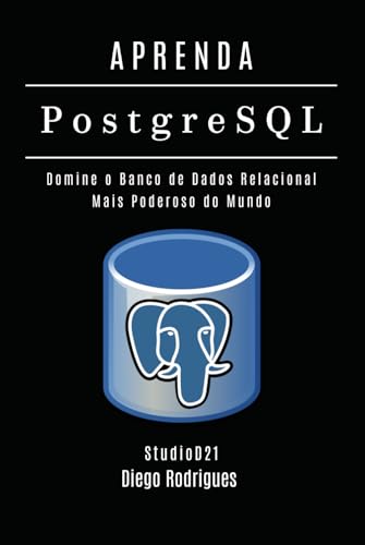 APRENDA PostgreSQL: Domine o Banco de Dados Relacional Mais Poderoso do Mundo (Data Extreme Brasil, Band 2) von Independently published