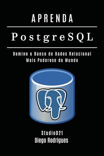 APRENDA PostgreSQL: Domine o Banco de Dados Relacional Mais Poderoso do Mundo (Data Extreme Brasil, Band 2) von Independently published