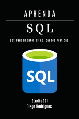APRENDA SQL - Edição 2025: Domine Consultas Avançadas com Performance Escalável. Dos Fundamentos às Aplicações Práticas. (Data Extreme Brasil, Band 4) von Independently published