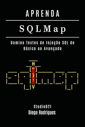 APRENDA SQLMap: Domine Testes de Injeção SQL do Básico ao Avançado (kali linux extreme brasil, Band 11) von Independently published