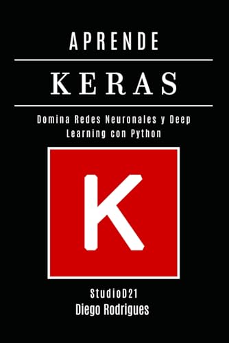 APRENDE KERAS: Domina Redes Neuronales y Deep Learning con Python (IA & Machine Learning Esp, Band 2) von Independently published