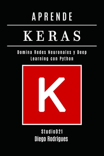 APRENDE KERAS: Domina Redes Neuronales y Deep Learning con Python (IA & Machine Learning Esp, Band 2) von Independently published