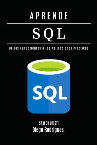 APRENDE SQL: Domina Consultas Avanzadas con Rendimiento Escalable. De los Fundamentos a las Aplicaciones Prácticas. (Data Extreme Esp, Band 2) von Independently published