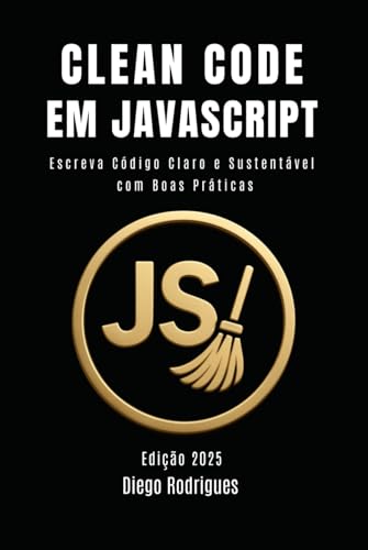CLEAN CODE EM JAVASCRIPT: Escreva Código Claro e Sustentável com Boas Práticas (mastertech) von Independently published