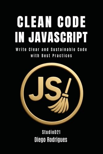 CLEAN CODE IN JAVASCRIPT: Write Clear and Sustainable Code with Best Practices (CLEAN CODE UK, Band 1) von Independently published