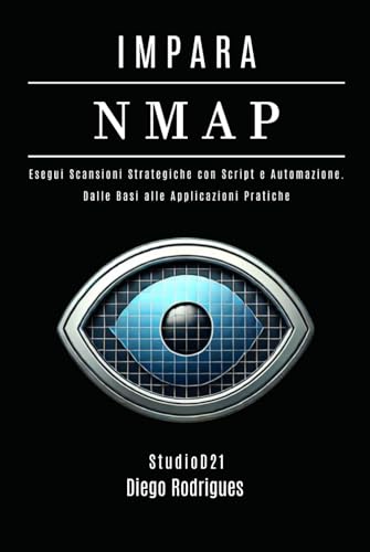 IMPARA NMAP: Esegui Scansioni Strategiche con Script e Automazione — Dai Fondamenti alle Applicazioni Pratiche. (KALI LINUX EXTREME ITALIA, Band 3) von Independently published