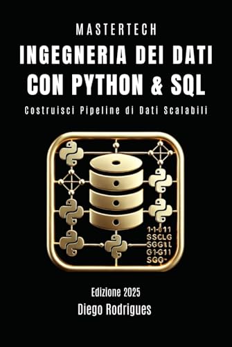 INGEGNERIA DEI DATI CON PYTHON E SQL: Costruisci Pipeline di Dati Scalabili (mastertech) von Independently published