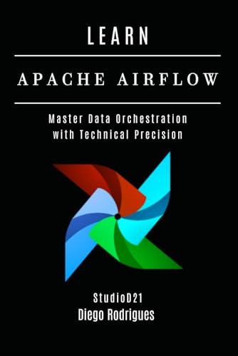 LEARN APACHE AIRFLOW: Master Data Orchestration with Technical Precision (Data Extreme Eng, Band 2) von Independently published
