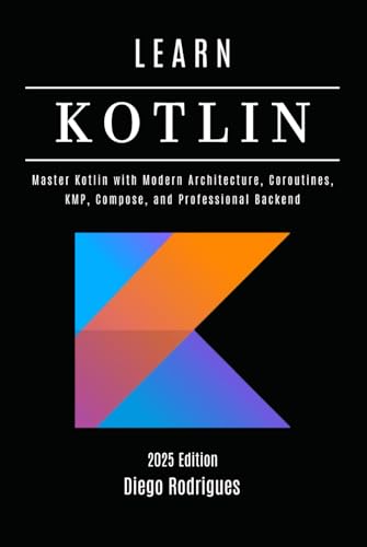 LEARN KOTLIN 2025 Edition: Master Kotlin with Modern Architecture, Coroutines, KMP, Compose, and Professional Backend (Quick Learn Series, Band 61) von Independently published