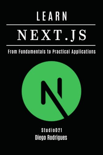 LEARN NEXT.JS: From Fundamentals to Practical Applications (FRAMEWORKS WEBDEV eng, Band 8) von Independently published