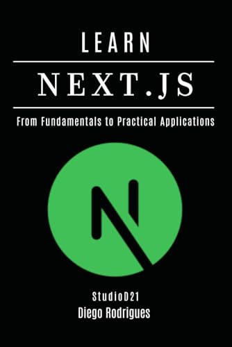 LEARN NEXT.JS: From Fundamentals to Practical Applications (FRAMEWORKS WEBDEV eng, Band 8) von Independently published
