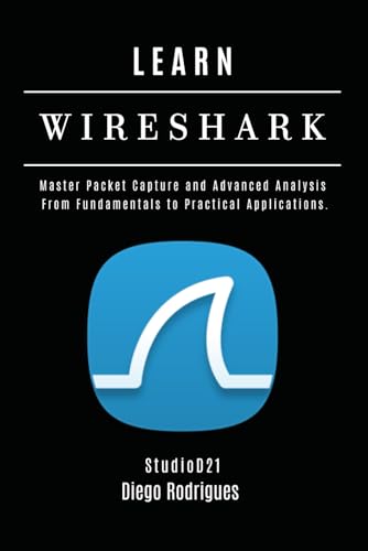 LEARN WIRESHARK: Master Packet Capture and Advanced Analysis: From Fundamentals to Practical Applications. (KALI LINUX EXTREME USA, Band 8) von Independently published
