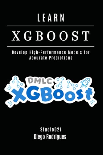 LEARN XGBoost: Build High-Performance Models for Accurate Predictions (AI & Machine Learning ENG) von Independently published