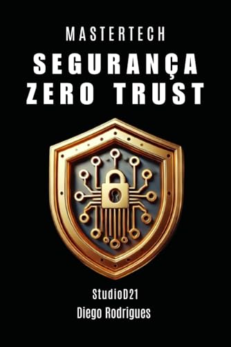 SEGURANÇA ZERO TRUST: Implemente Zero Trust com Eficiência Estratégica em Ambientes Reais (mastertech) von Independently published