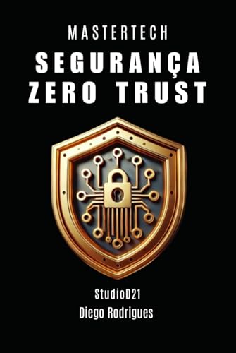 SEGURANÇA ZERO TRUST: Implemente Zero Trust com Eficiência Estratégica em Ambientes Reais (mastertech) von Independently published
