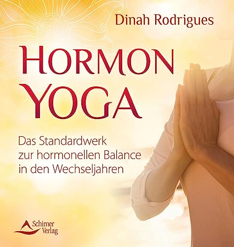 Hormon-Yoga: Das Standardwerk zur hormonellen Balance in den Wechseljahren