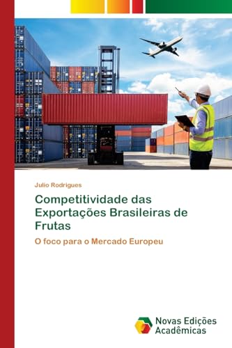 Competitividade das Exportações Brasileiras de Frutas: O foco para o Mercado Europeu von Novas Edições Acadêmicas