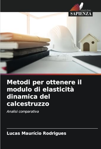 Metodi per ottenere il modulo di elasticità dinamica del calcestruzzo: Analisi comparativa von Edizioni Sapienza