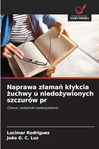 Naprawa z¿ama¿ k¿ykcia ¿uchwy u niedo¿ywionych szczurów pr: Ocena i wska¿niki niedo¿ywienia von Wydawnictwo Nasza Wiedza