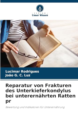 Reparatur von Frakturen des Unterkieferkondylus bei unterernährten Ratten pr: Bewertung und Indikatoren für Unterernährung von Verlag Unser Wissen