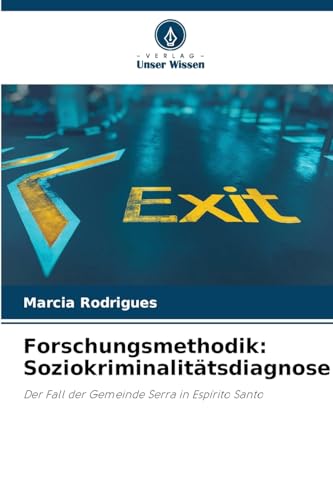 Forschungsmethodik: Soziokriminalitätsdiagnose: Der Fall der Gemeinde Serra in Espírito Santo von Verlag Unser Wissen
