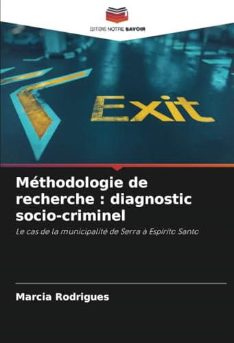 Méthodologie de recherche : diagnostic socio-criminel: Le cas de la municipalité de Serra à Espírito Santo von Editions Notre Savoir