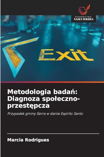 Metodologia badań: Diagnoza społeczno-przestępcza: Przypadek gminy Serra w stanie Espírito Santo von Wydawnictwo Nasza Wiedza