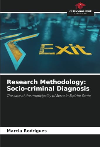 Research Methodology: Socio-criminal Diagnosis: The case of the municipality of Serra in Espírito Santo von Our Knowledge Publishing